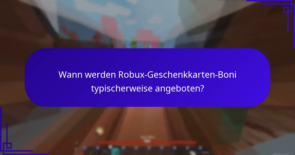 Wann werden Robux-Geschenkkarten-Boni typischerweise angeboten?