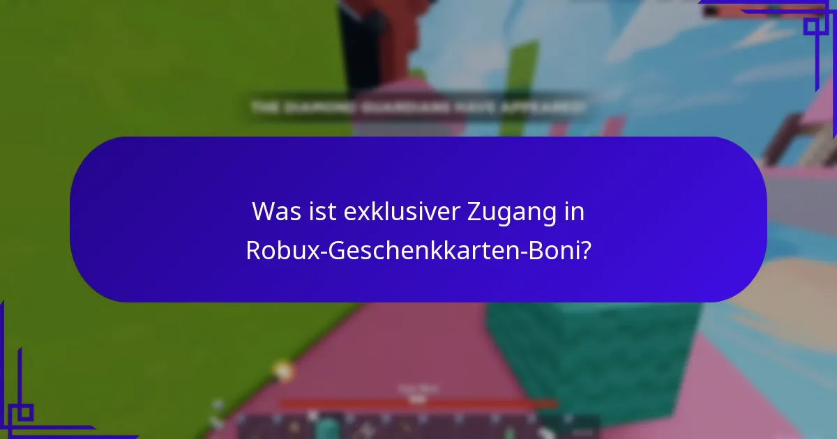 Was ist exklusiver Zugang in Robux-Geschenkkarten-Boni?