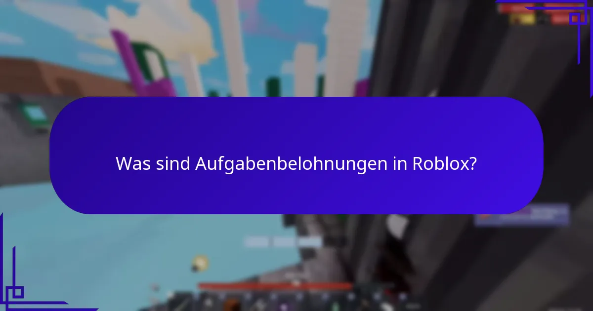 Was sind Aufgabenbelohnungen in Roblox?