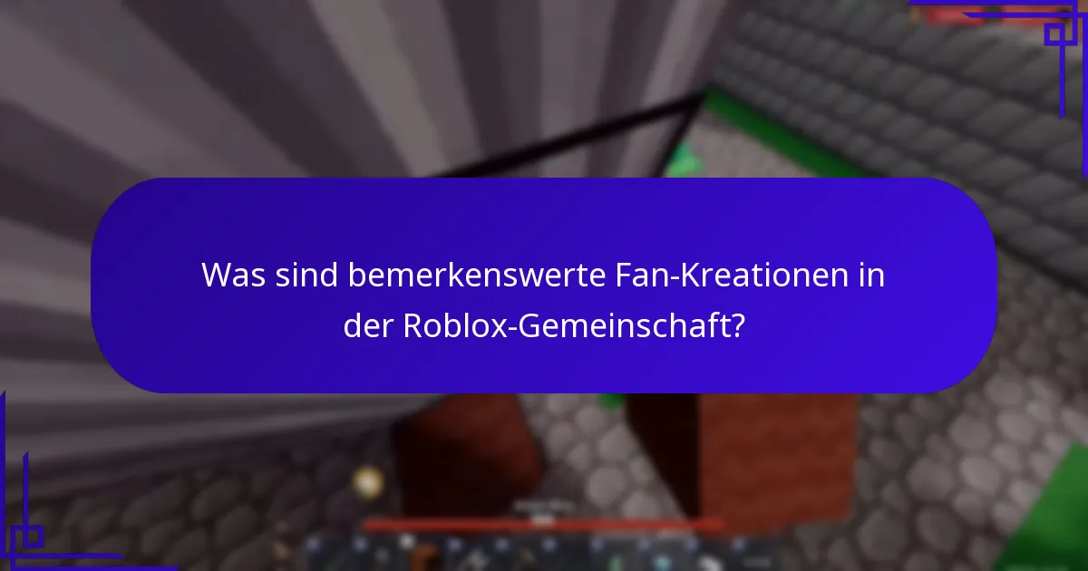 Was sind bemerkenswerte Fan-Kreationen in der Roblox-Gemeinschaft?