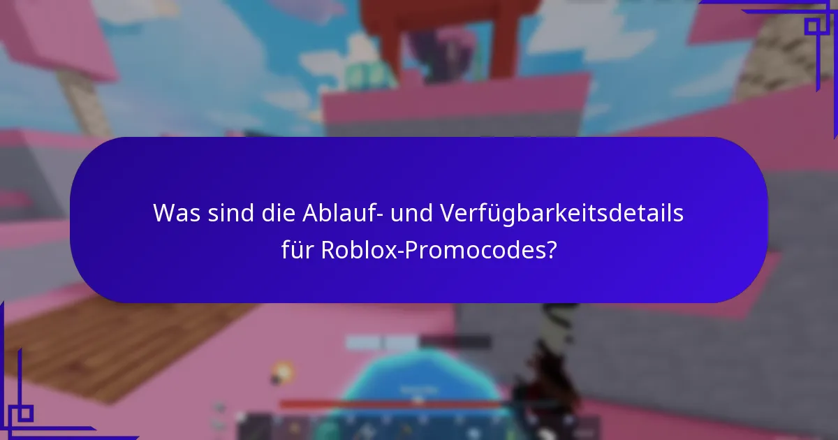 Was sind die Ablauf- und Verfügbarkeitsdetails für Roblox-Promocodes?