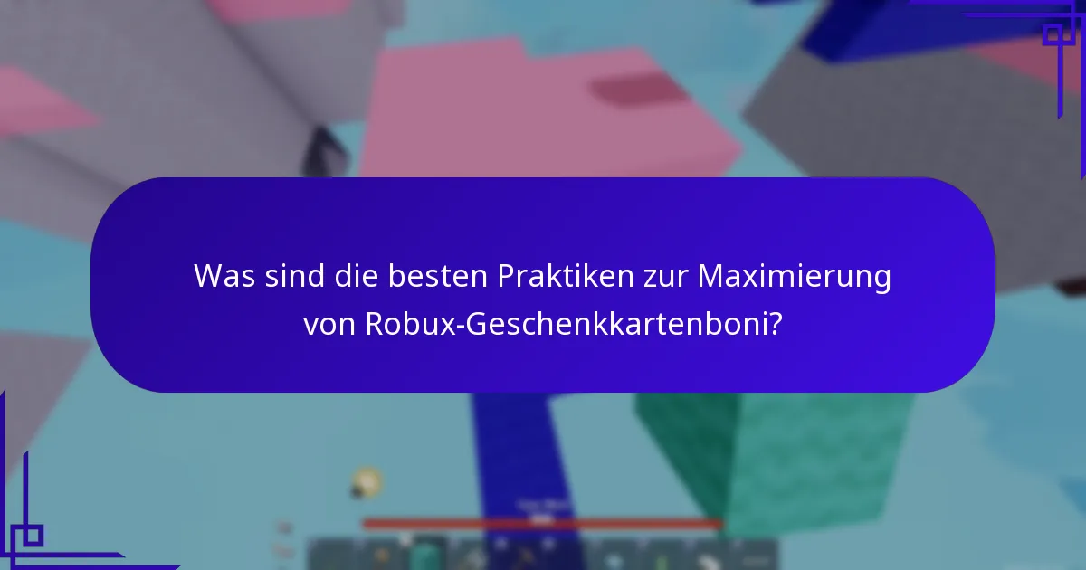Was sind die besten Praktiken zur Maximierung von Robux-Geschenkkartenboni?