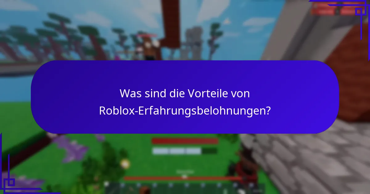Was sind die Vorteile von Roblox-Erfahrungsbelohnungen?