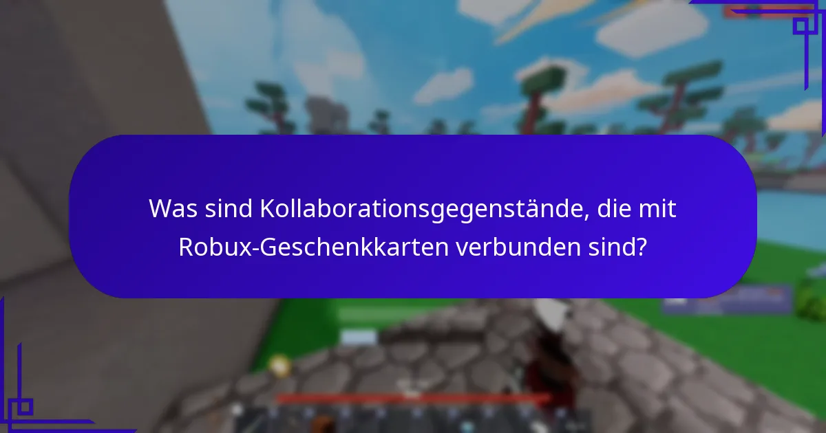 Was sind Kollaborationsgegenstände, die mit Robux-Geschenkkarten verbunden sind?