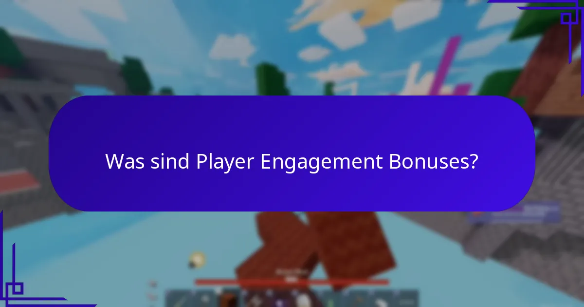 Was sind Player Engagement Bonuses?