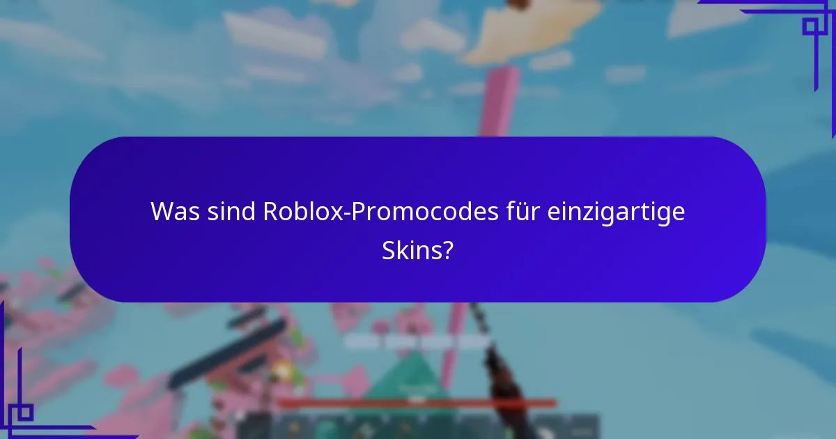 Was sind Roblox-Promocodes für einzigartige Skins?