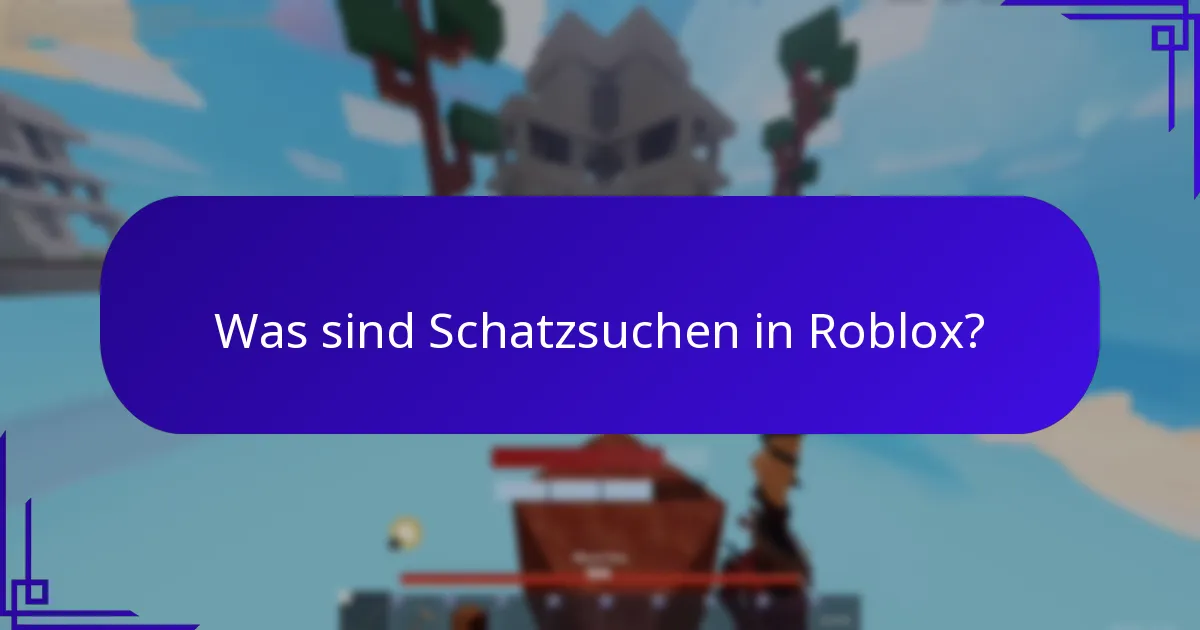 Was sind Schatzsuchen in Roblox?