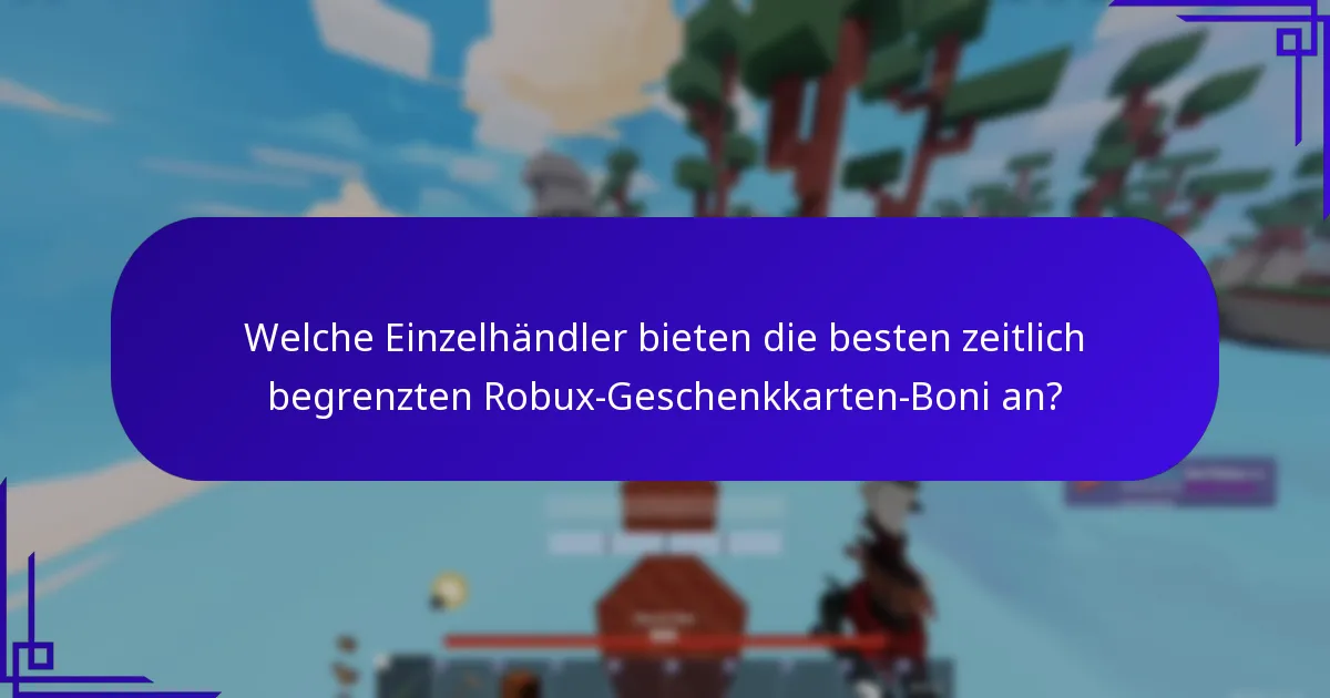 Welche Einzelhändler bieten die besten zeitlich begrenzten Robux-Geschenkkarten-Boni an?
