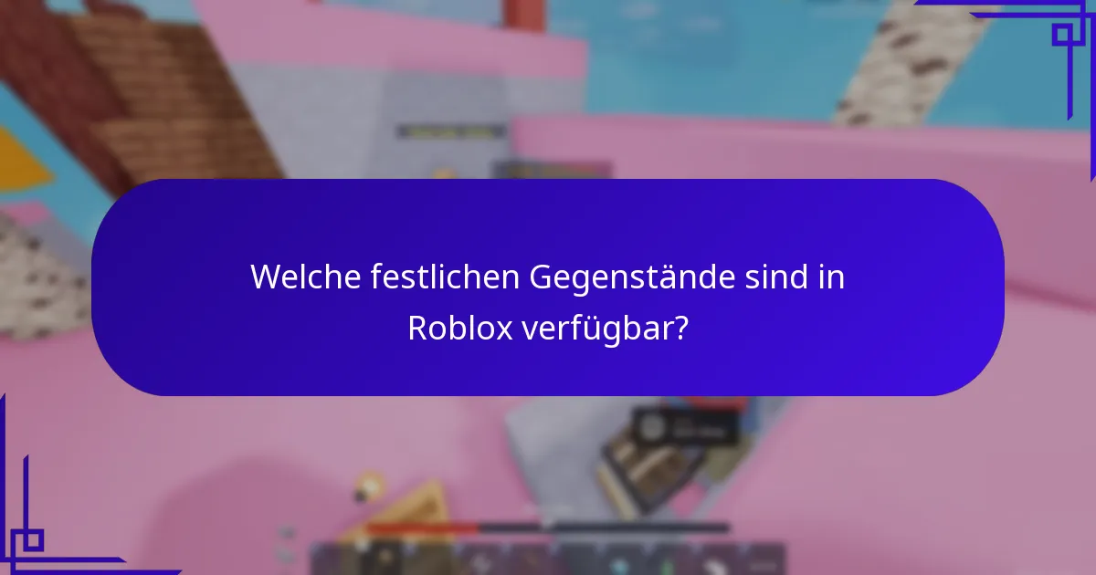 Welche festlichen Gegenstände sind in Roblox verfügbar?