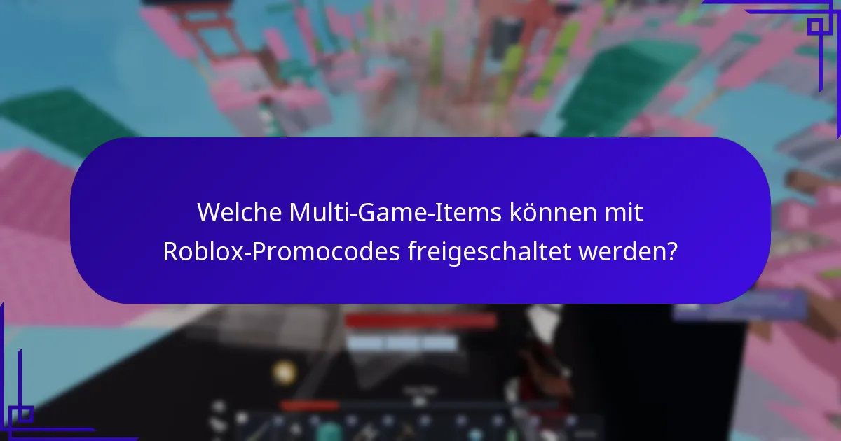 Welche Multi-Game-Items können mit Roblox-Promocodes freigeschaltet werden?