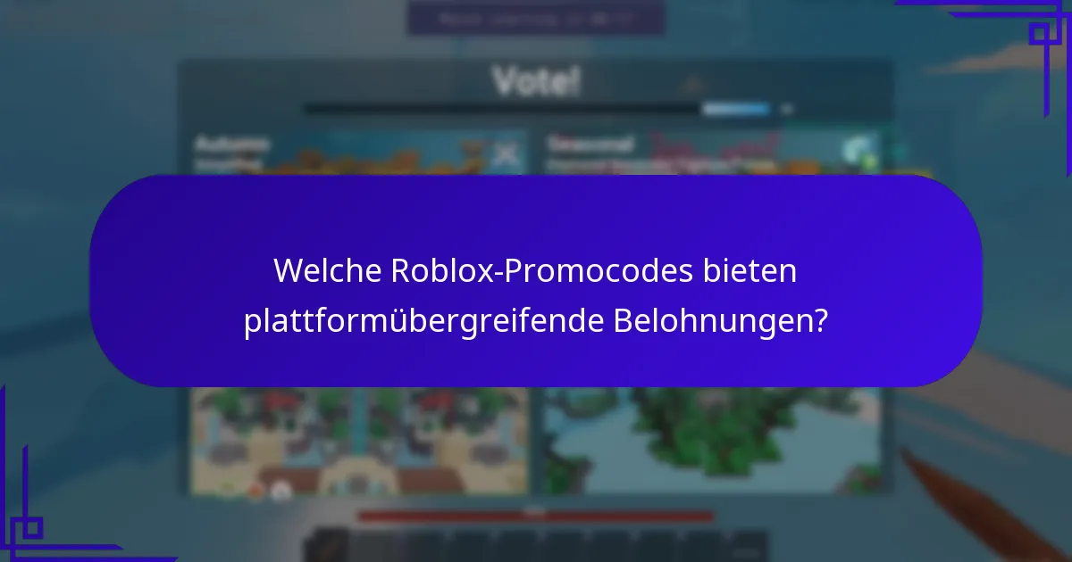 Welche Roblox-Promocodes bieten plattformübergreifende Belohnungen?