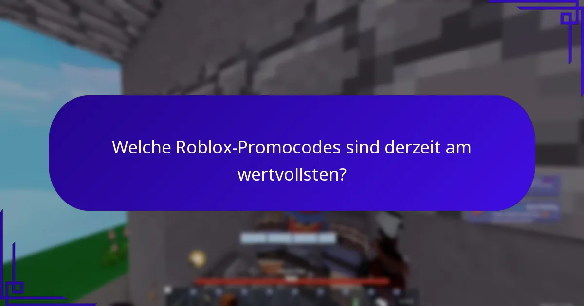 Welche Roblox-Promocodes sind derzeit am wertvollsten?