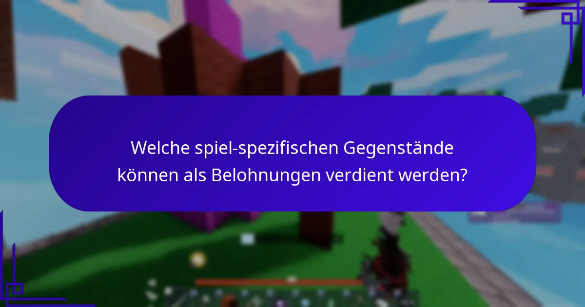 Welche spiel-spezifischen Gegenstände können als Belohnungen verdient werden?