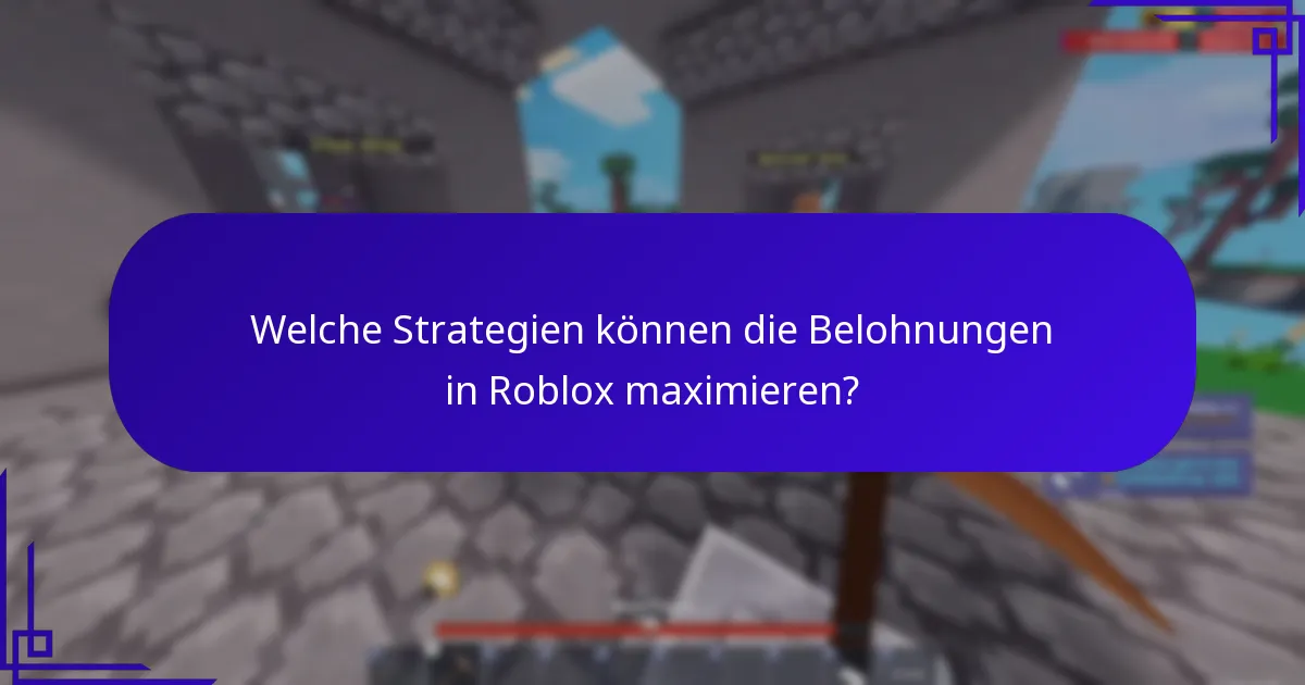 Welche Strategien können die Belohnungen in Roblox maximieren?
