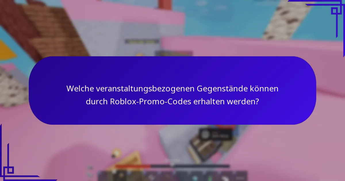 Welche veranstaltungsbezogenen Gegenstände können durch Roblox-Promo-Codes erhalten werden?