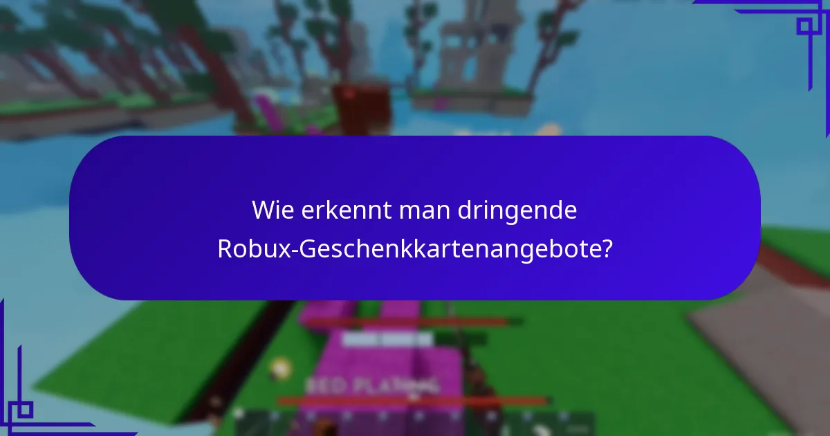 Wie erkennt man dringende Robux-Geschenkkartenangebote?