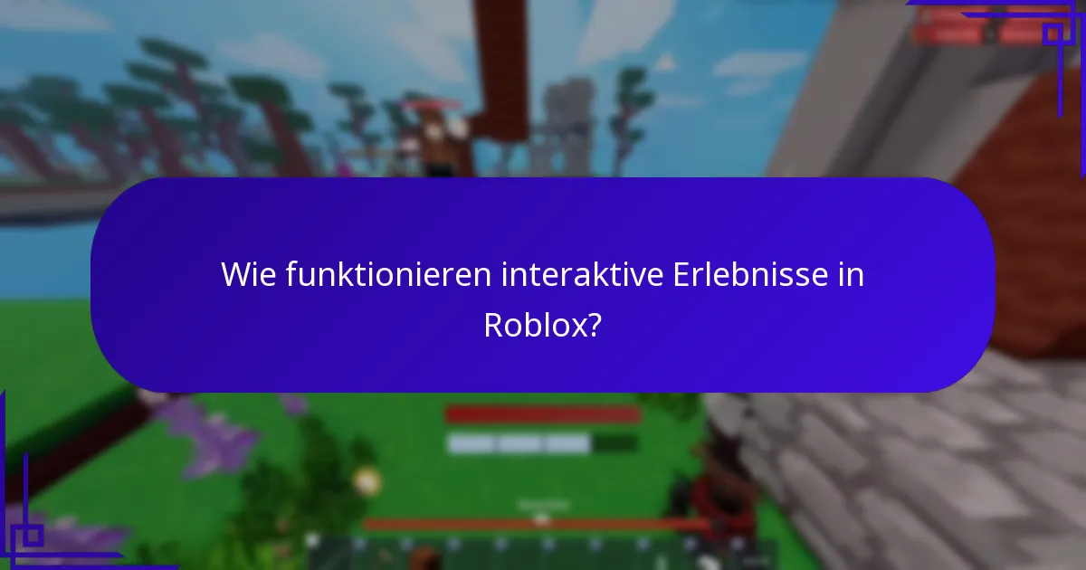 Wie funktionieren interaktive Erlebnisse in Roblox?