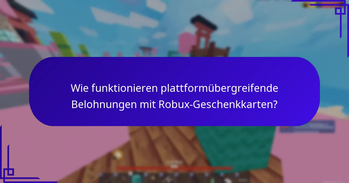 Wie funktionieren plattformübergreifende Belohnungen mit Robux-Geschenkkarten?