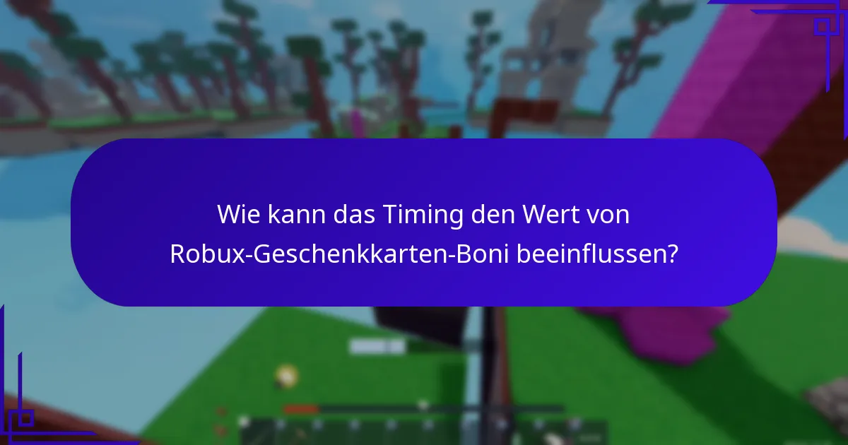 Wie kann das Timing den Wert von Robux-Geschenkkarten-Boni beeinflussen?