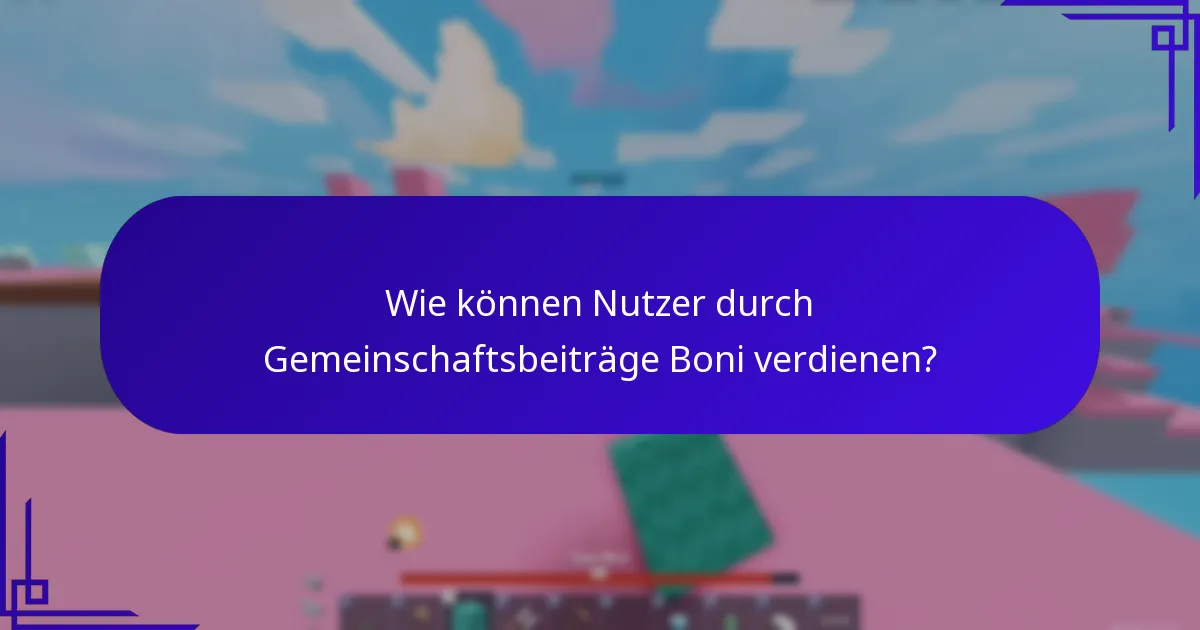 Wie können Nutzer durch Gemeinschaftsbeiträge Boni verdienen?