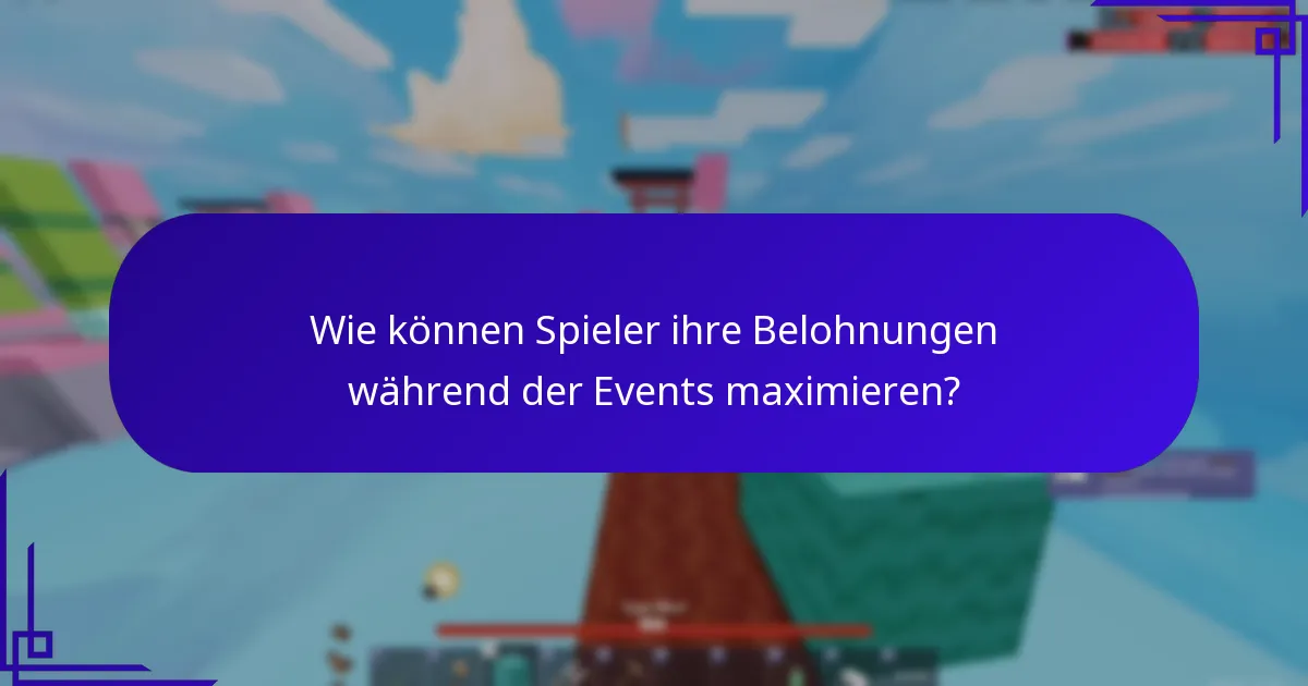 Wie können Spieler ihre Belohnungen während der Events maximieren?