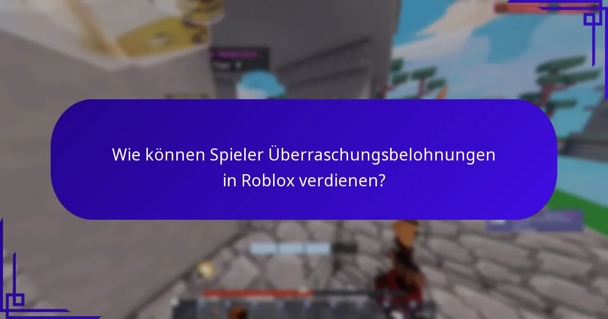 Wie können Spieler Überraschungsbelohnungen in Roblox verdienen?
