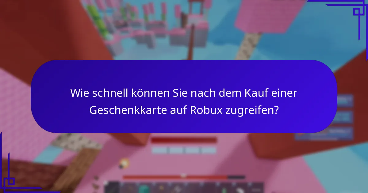 Wie schnell können Sie nach dem Kauf einer Geschenkkarte auf Robux zugreifen?