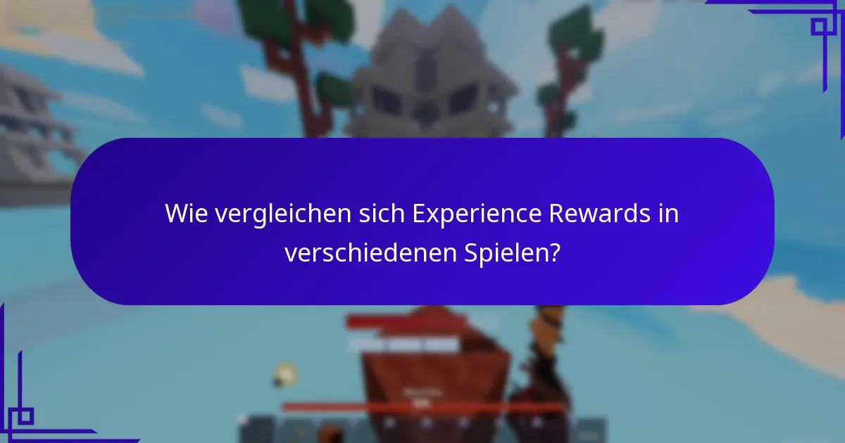Wie vergleichen sich Experience Rewards in verschiedenen Spielen?