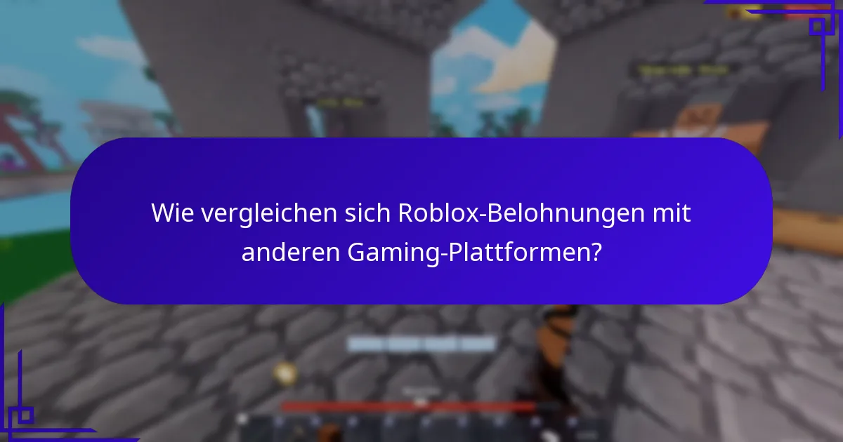 Wie vergleichen sich Roblox-Belohnungen mit anderen Gaming-Plattformen?